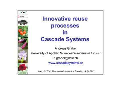 Innovative reuse processes in Cascade Systems Andreas Graber University of Applied Sciences Waedenswil / Zurich