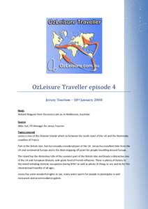 OzLeisure Traveller episode 4 Jersey Tourism – 18th January 2008 Hosts Richard Maguire from OzLeisure.com.au in Melbourne, Australia Guests Mike Tait, PR Manager for Jersey Tourism
