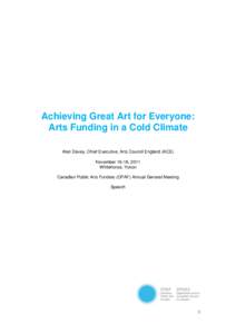 Achieving Great Art for Everyone: Arts Funding in a Cold Climate Alan Davey, Chief Executive, Arts Council England (ACE) November 16-18, 2011 Whitehorse, Yukon Canadian Public Arts Funders (CPAF) Annual General Meeting