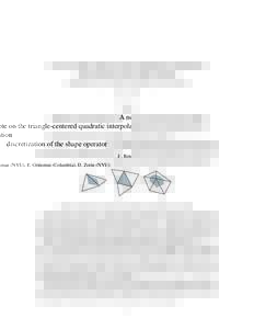 A note on the triangle-centered quadratic interpolation discretization of the shape operator J . Reisman (NYU), E. Grinspun (Columbia), D. Zorin (NYU) May, 2007 Abstract In this note we consider a simple shape operator d