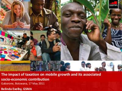 The impact of taxation on mobile growth and its associated socio-economic contribution Gaborone, Botswana, 17 May 2011 Restricted - Confidential