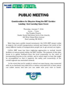PUBLIC MEETING Considerations for Bicycles Along the BRT Corridor Lansing – East Lansing Open House Thursday, January 7, p.m. – 7 p.m. The Peoples Church