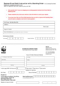 Replace Direct Debit Instruction with a Standing Order - for an existing Direct Debit Please print, complete and send to us at: WWF-UK, FREEPOST (NATN 1921), Godalming, Surrey GU7 1BR Only use this form if you are changi