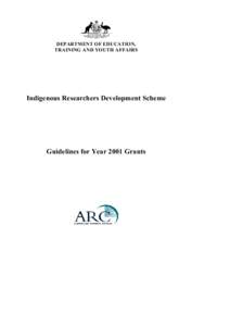 DEPARTMENT OF EDUCATION, TRAINING AND YOUTH AFFAIRS Indigenous Researchers Development Scheme  Guidelines for Year 2001 Grants