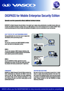 DIGIPASS  DIGIPASS for Mobile Enterprise Security Edition Generate one-time passwords without additional hardware devices DIGIPASS® for Mobile Enterprise Security Edition is the easiest way to deploy strong authenticati