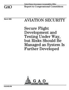 GAO[removed]Aviation Security: Secure Flight Development and Testing Under Way, but Risks Should Be Managed as System Is Further Developed