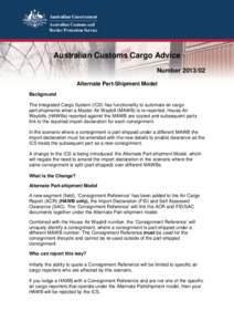 Australian Customs Cargo Advice NumberAlternate Part-Shipment Model Background The Integrated Cargo System (ICS) has functionality to automate air cargo part-shipments when a Master Air Waybill (MAWB) is re-repo