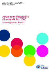 Adults with Incapacity (Scotland) Act 2000: A short guide to the Act
