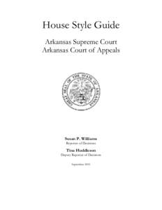 House Style Guide Arkansas Supreme Court Arkansas Court of Appeals Susan P. Williams Reporter of Decisions