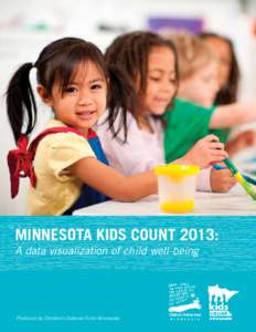 Minnesota KIDS Count 2013: A data visualization of child well-being Produced by Children’s Defense Fund–Minnesota  Minnesota KIDS COUNT is a Project