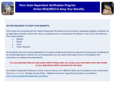 Penn State Dependent Verification Program Action REQUIRED to Keep Your Benefits ACTION REQUIRED TO KEEP YOUR BENEFITS Penn State has contracted with Aon Hewitt‘s Dependent Verification Center to perform dependent eligi