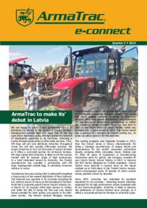 Quarter 3 • 2013  ArmaTrac to make its’ debut in Latvia We are happy to unveil a new partnership that is to distribute our tractor to the service of Latvian farmers.