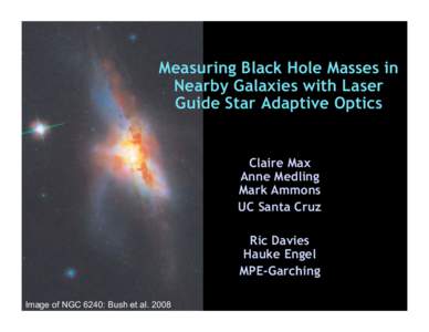 Measuring Black Hole Masses in Nearby Galaxies with Laser Guide Star Adaptive Optics Claire Max Anne Medling