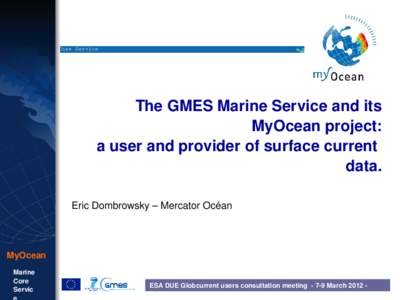 Marine Core Service  The GMES Marine Service and its  MyOcean project: a user and provider of surface current   data.