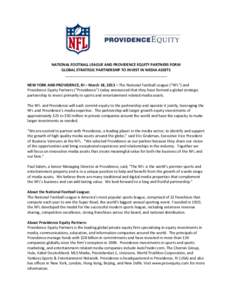 NATIONAL FOOTBALL LEAGUE AND PROVIDENCE EQUITY PARTNERS FORM GLOBAL STRATEGIC PARTNERSHIP TO INVEST IN MEDIA ASSETS _________________________________________________ NEW YORK AND PROVIDENCE, RI – March 18, 2013 – The