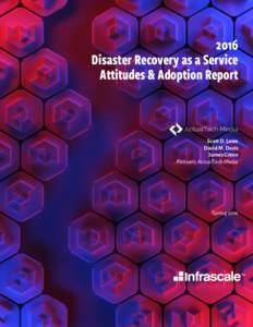 2016 Disaster Recovery as a Service Attitudes & Adoption Report Scott D. Lowe David M. Davis