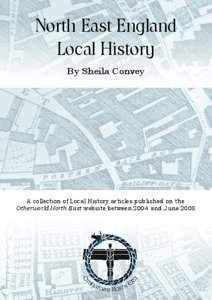 North East England Local History By Sheila Convey A collection of Local History articles published on the Otherworld North East website between 2004 and June 2008.