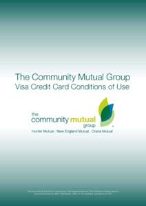 The Community Mutual Group Visa Credit Card Conditions of Use The Community Mutual Group, Hunter Mutual, New England Mutual and Orana Mutual are trading names of Community Mutual Ltd: ABN : AFSLAustra