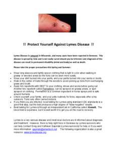 !! Protect Yourself Against Lymes Disease !! Lymes Disease is rampant in Wisconsin, and many cases have been reported in Genesee. This disease is spread by ticks and is not easily cured should you be infected. Late diagn