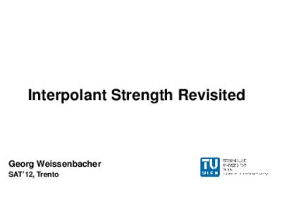 Interpolant Strength Revisited  Georg Weissenbacher SAT’12, Trento  What is a Craig Interpolant?