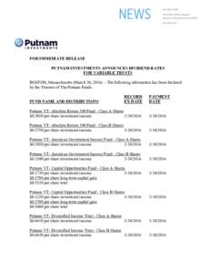 FOR IMMEDIATE RELEASE PUTNAM INVESTMENTS ANNOUNCES DIVIDEND RATES FOR VARIABLE TRUSTS BOSTON, Massachusetts (March 30, The following information has been declared by the Trustees of The Putnam Funds. FUND NAME A