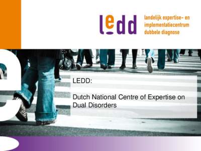 LEDD: Dutch National Centre of Expertise on Dual Disorders The combination of addiction and a psychiatric disorder, so called dual diagnosis or dual disorder,