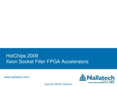 HotChips 2009 Xeon Socket Filler FPGA Accelerators www.nallatech.com Copyright ©2009, Nallatech.  Intel Xeon Accelerator Modules