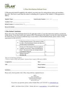 U.Plan Distribution Refund Form U.Plan proceeds should be applied to the student’s account to pay for undergraduate tuition and mandatory fees only. This form is used when the school is refunding all or a portion of th