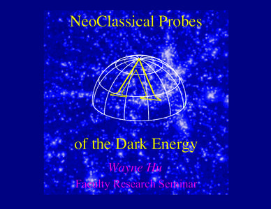 NeoClassical Probes  in of the Dark Energy Wayne Hu