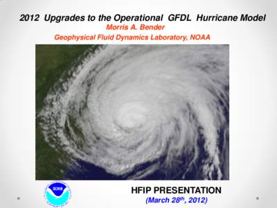2012 Upgrades to the Operational GFDL Hurricane Model Morris A. Bender Geophysical Fluid Dynamics Laboratory, NOAA 3-D Ocean Coupling