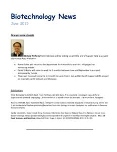Biotechnology News June 2015 New personnel/guests Richard Anthony from Indonesia will be visiting us until the end of August, here as a guest of Emanuel Ron. Welcome!