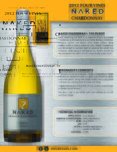 2012 FOUR VINES CHARDONNAY NAKED CHARDONNAY: THE PURIST Brisk, refreshing and bold in its rejection of oak, our Naked Chardonnay is the essence of sunny Santa Barbara, California. Luscious aromas and flavors shine bright