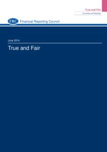 True and Fair Accounting and Reporting Financial Reporting Council  June 2014