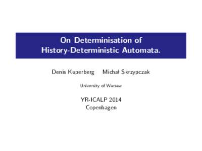 On Determinisation of History-Deterministic Automata. Denis Kuperberg Michal Skrzypczak
