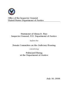 Statement of Glenn A. Fine, Inspector General, U.S. Department of Justice before the Senate Committee on the Judiciary Hearing concerning Politicized Hiring at the Department of Justice, July 30, 2008