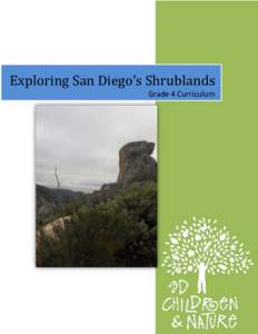 Exploring San Diego’s Shrublands Grade 4 Curriculum Exploring San Diego’s Shrublands is an interdisciplinary curriculum anthology produced by the San Diego Children and Nature Collaborative for grade 4. This curricu