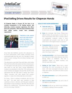 iPad Selling Drives Results for Chapman Honda At Chapman Honda, in Tucson, AZ, the focus is on creating transparency in the buying process and delivering a better customer experience; this drives both sales and profits. 