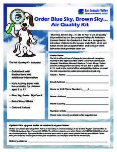 Order Blue Sky, Brown Sky... Air Quality Kit “Blue Sky, Brown Sky... It’s Up to You” is an air-quality kit provided by the San Joaquin Valley Air Pollution Control District for Grades K-5. The kit is designed to in