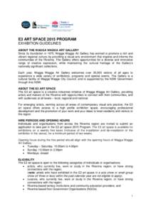 E3 ART SPACE 2015 PROGRAM EXHIBITION GUIDELINES ABOUT THE WAGGA WAGGA ART GALLERY Since its foundation in 1975, Wagga Wagga Art Gallery has worked to promote a rich and vibrant regional culture, by providing a visual art