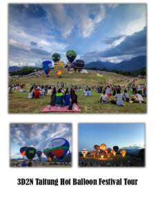 3D2N Taitung Hot Balloon Festival Tour  Overview Taitung is situated on a small plain between the mountains and the ocean at the southern mouth of the East Rift Valley. This provides Taitung with not only spectacular sc
