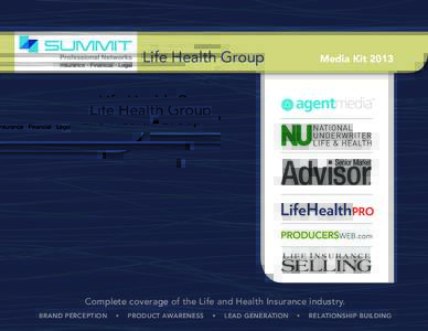 MEDIA KIT 2013 Summit Business Media Life & Health Insurance Group / LifeHealthPro.com / Life Insurance Selling / National Underwriter Life & Health / Senior Market Advisor / ProducersWEB.com / Agent Media / Contact Us S