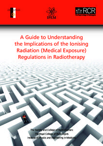 IPEM  A Guide to Understanding the Implications of the Ionising Radiation (Medical Exposure) Regulations in Radiotherapy