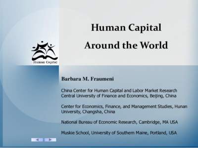 Human Capital Around the World Barbara M. Fraumeni China Center for Human Capital and Labor Market Research Central University of Finance and Economics, Beijing, China