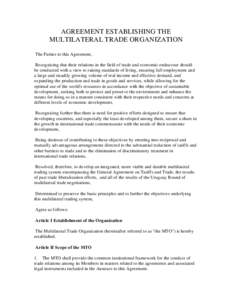 AGREEMENT ESTABLISHING THE MULTILATERAL TRADE ORGANIZATION The Parties to this Agreement, Recognizing that their relations in the field of trade and economic endeavour should be conducted with a view to raising standards