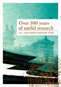 Over 300 years of useful research LUIS | Lund University innovation system Innovations and discoveries from Lund