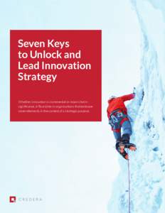 Seven Keys to Unlock and Lead Innovation Strategy Whether innovation is incremental or moon shot in significance, it flourishes in organizations that embrace