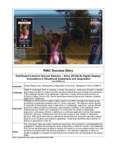 RIAC Success Story Distributed Common Ground Sensors – Army (DCGS-A) Digital Display: Innovations in Situational Awareness and Acquisition www.theRIAC.org  Customer:
