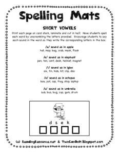 Spelling Mats SHORT VOWELS Print each page on card stock, laminate and cut in half. Have students spell each word by unscrambling the letters provided. Encourage students to say each sound in the word as they write the c