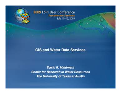 GIS and Water Data Services  David R. Maidment Center for Research in Water Resources The University of Texas at Austin