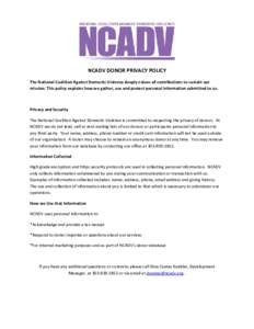 NCADV DONOR PRIVACY POLICY The National Coalition Against Domestic Violence deeply values all contributions to sustain our mission. This policy explains how we gather, use and protect personal information submitted to us